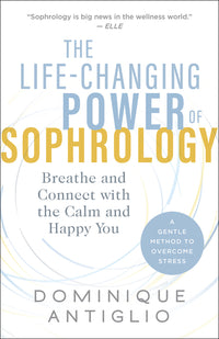 Life-Changing Power of Sophrology: Breathe and Connect with the Calm and Happy You