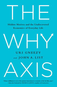 Why Axis: Hidden Motives and the Undiscovered Economics of Everyday Life