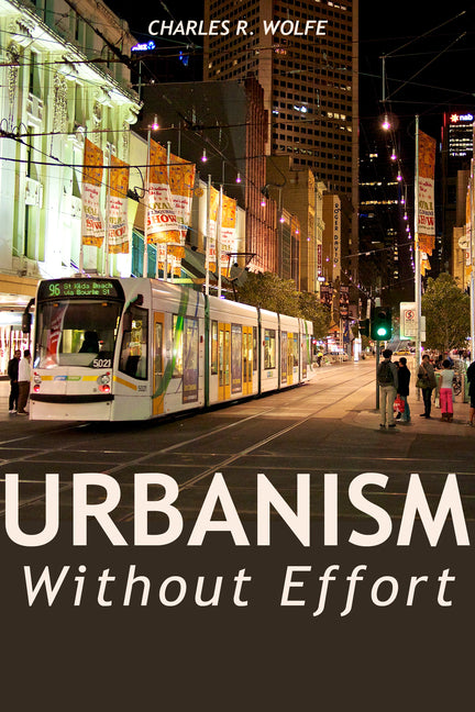 Urbanism Without Effort: Reconnecting with First Principles of the City (Revised)