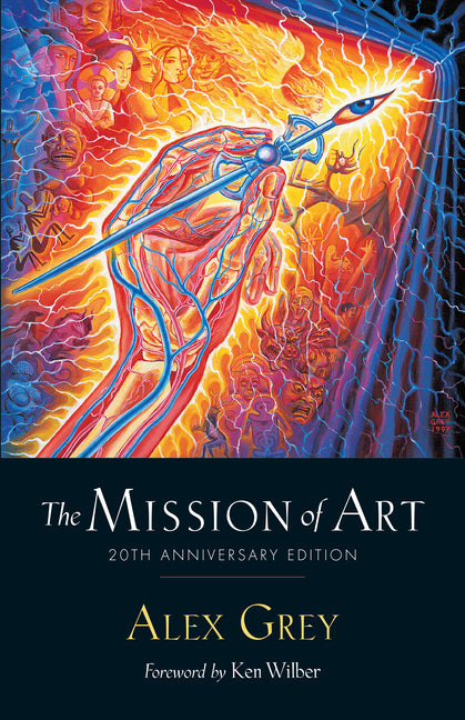 The Mission of Art by Alex Grey – Porchlight Book Company