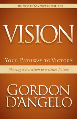 Vision: Your Pathway to Victory: Sharing a Direction to a Better Future