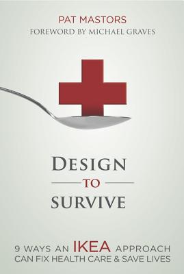 Design to Survive: 9 Ways an Ikea Approach Can Fix Health Care & Save Lives