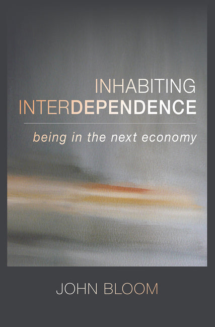 Inhabiting Interdependence: Being in the Next Economy