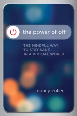 Power of Off: The Mindful Way to Stay Sane in a Virtual World