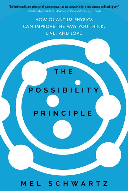 Possibility Principle: How Quantum Physics Can Improve the Way You Think, Live, and Love