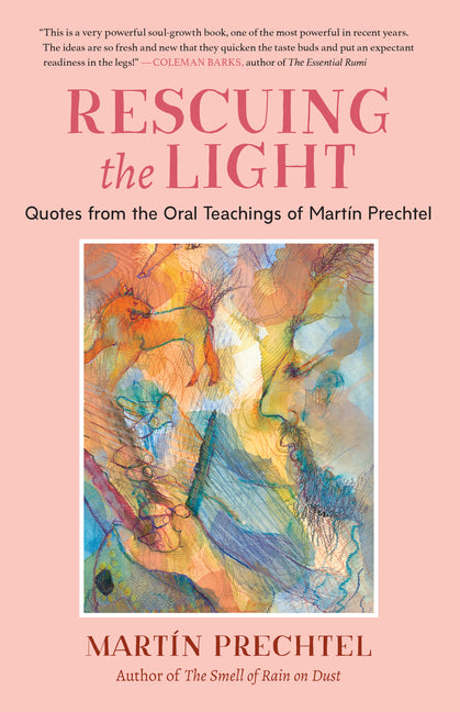 Rescuing the Light: Quotes from the Oral Teachings of Martín Prechtel