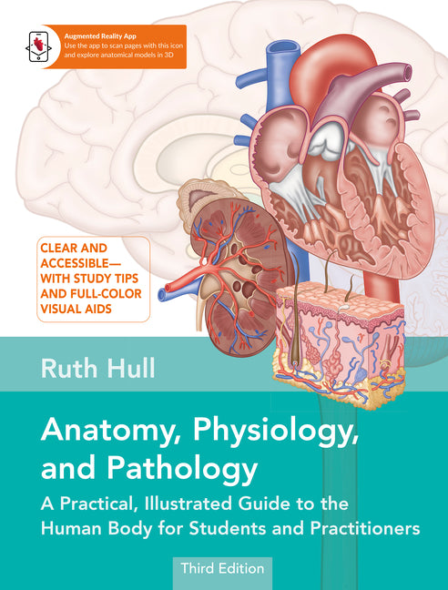 Anatomy, Physiology, and Pathology, Third Edition: A Practical, Illustrated Guide to the Human Body for Students and Practitioners--Clear and Accessib