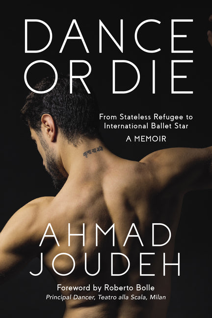 Dance or Die: From Stateless Refugee to International Ballet Star a Memoir