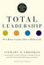 Total Leadership: Be a Better Leader, Have a Richer Life (with New Preface)
