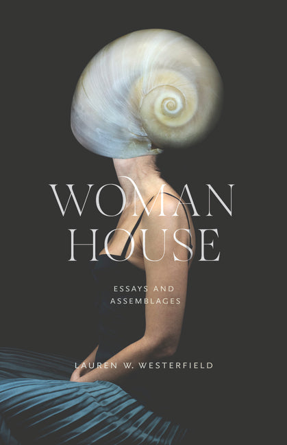 Woman House: Essays and Assemblages