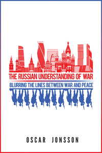 Russian Understanding of War: Blurring the Lines between War and Peace