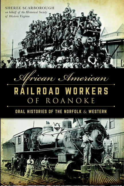 African American Railroad Workers of Roanoke: Oral Histories of the Norfolk & Western