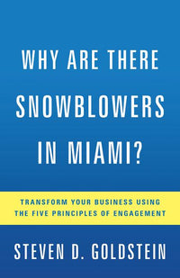 Why Are There Snowblowers in Miami?: Transform Your Business Using the Five Principles of Engagement