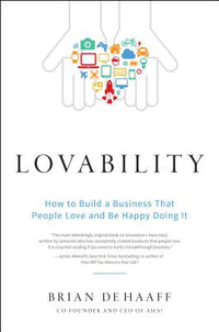 Lovability: How to Build a Business That People Love and Be Happy Doing It