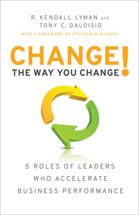 Change the Way You Change!: 5 Roles of Leaders Who Accelerate Business Performance