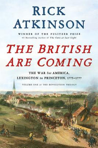 British Are Coming: The War for America, Lexington to Princeton, 1775-1777
