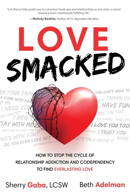 Love Smacked: How to Stop the Cycle of Relationship Addiction and Codependency to Find Everlasting Love