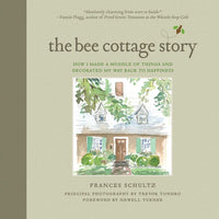 Bee Cottage Story: How I Made a Muddle of Things and Decorated My Way Back to Happiness
