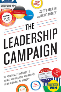 Leadership Campaign: 10 Political Strategies to Win at Your Career and Propel Your Business to Victory