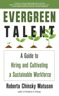 Evergreen Talent: A Guide to Hiring and Cultivating a Sustainable Workforce