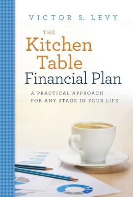 Kitchen Table Financial Plan: A Practical Approach for Any Stage in Your Life