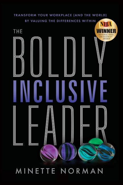 Boldly Inclusive Leader: Transform Your Workplace (and the World) by Valuing the Differences Within
