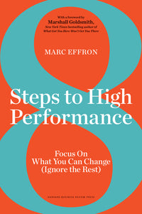 8 Steps to High Performance: Focus on What You Can Change (Ignore the Rest)
