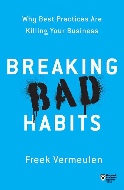 Breaking Bad Habits: Why Best Practices Are Killing Your Business