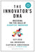 Innovator's Dna, Updated, with a New Preface: Mastering the Five Skills of Disruptive Innovators (Revised)