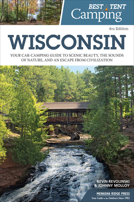 Best Tent Camping: Wisconsin: Your Car-Camping Guide to Scenic Beauty, the Sounds of Nature, and an Escape from Civilization (Revised)