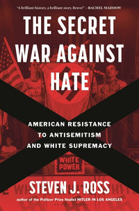 Secret War Against Hate: American Resistance to Antisemitism and White Supremacy