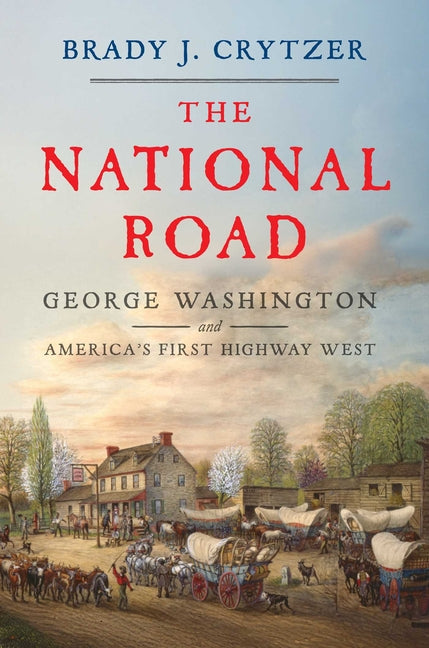 National Road: George Washington and America's First Highway West