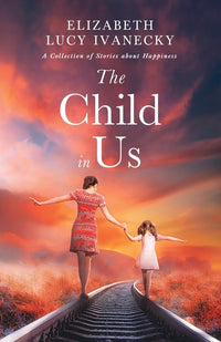Child in Us: A Collection of Stories about Happiness