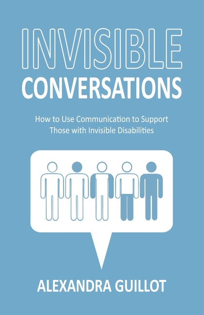 Invisible Conversations: How to Use Communication to Support Those with Invisible Disabilities