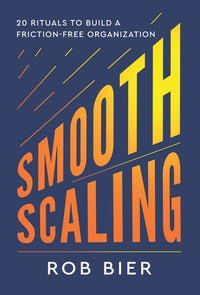 Smooth Scaling: 20 Rituals to Build a Friction-Free Organization