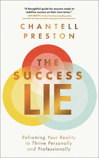 The Success Lie: Reframing Your Reality to Thrive Personally and Professionally