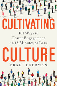 Cultivating Culture: 101 Ways to Foster Engagement in 15 Minutes or Less
