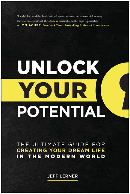 Unlock Your Potential: The Ultimate Guide for Creating Your Dream Life in the Modern World