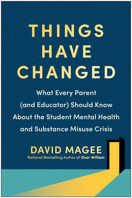 Things Have Changed: What Every Parent (and Educator) Should Know about the Student Mental Health and Substance Misuse Crisis