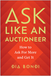Ask Like an Auctioneer: How to Ask for More and Get It