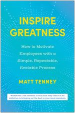 Inspire Greatness: How to Motivate Employees with a Simple, Repeatable, Scalable Process