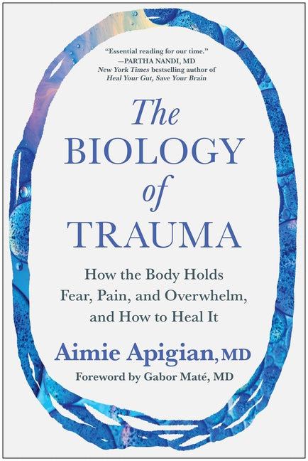 Biology of Trauma: How the Body Holds Fear, Pain, and Overwhelm, and How to Heal It (Not for Online)