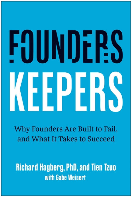 Founders, Keepers: Why Founders Are Built to Fail, and What It Takes to Succeed