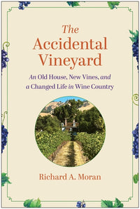Accidental Vineyard: An Old House, New Vines, and a Changed Life in Wine Country