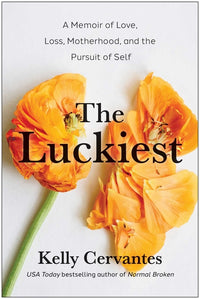Luckiest: A Memoir of Love, Loss, Motherhood, and the Pursuit of Self