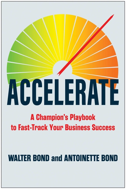 Accelerate: A Champion's Playbook to Fast-Track Your Business Success