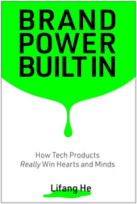 Brand Power Built in: How Tech Products Really Win Hearts and Minds