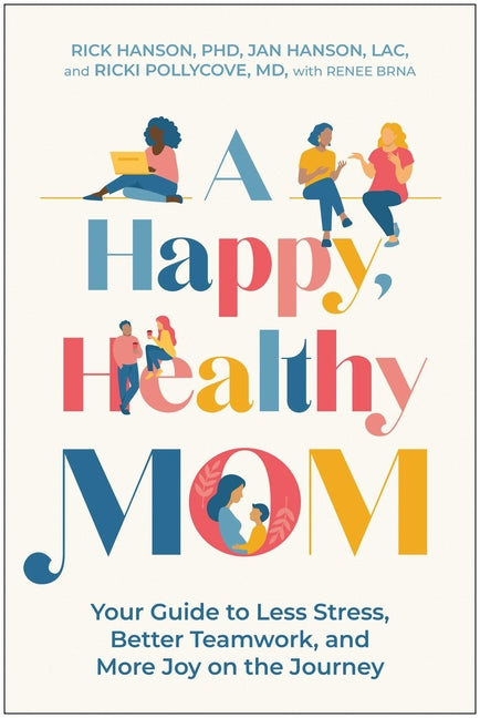 A Happy, Healthy Mom: Your Guide to Less Stress, Better Teamwork, and More Joy on the Journey