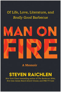 Man on Fire: Of Life, Love, Literature, and Really Good Barbecue