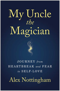 My Uncle the Magician: Journey from Heartbreak and Fear to Self-Love